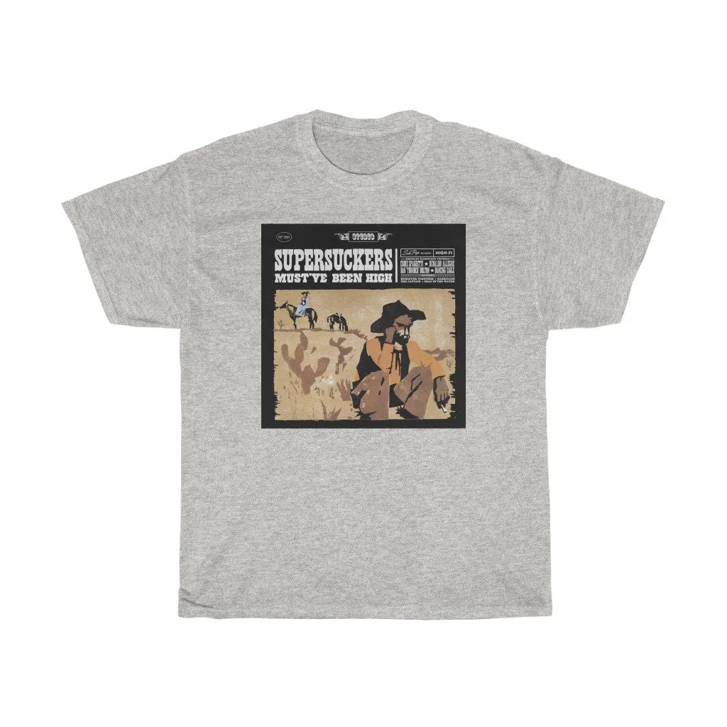 MUST'VE BEEN HIGH  T-SHIRT