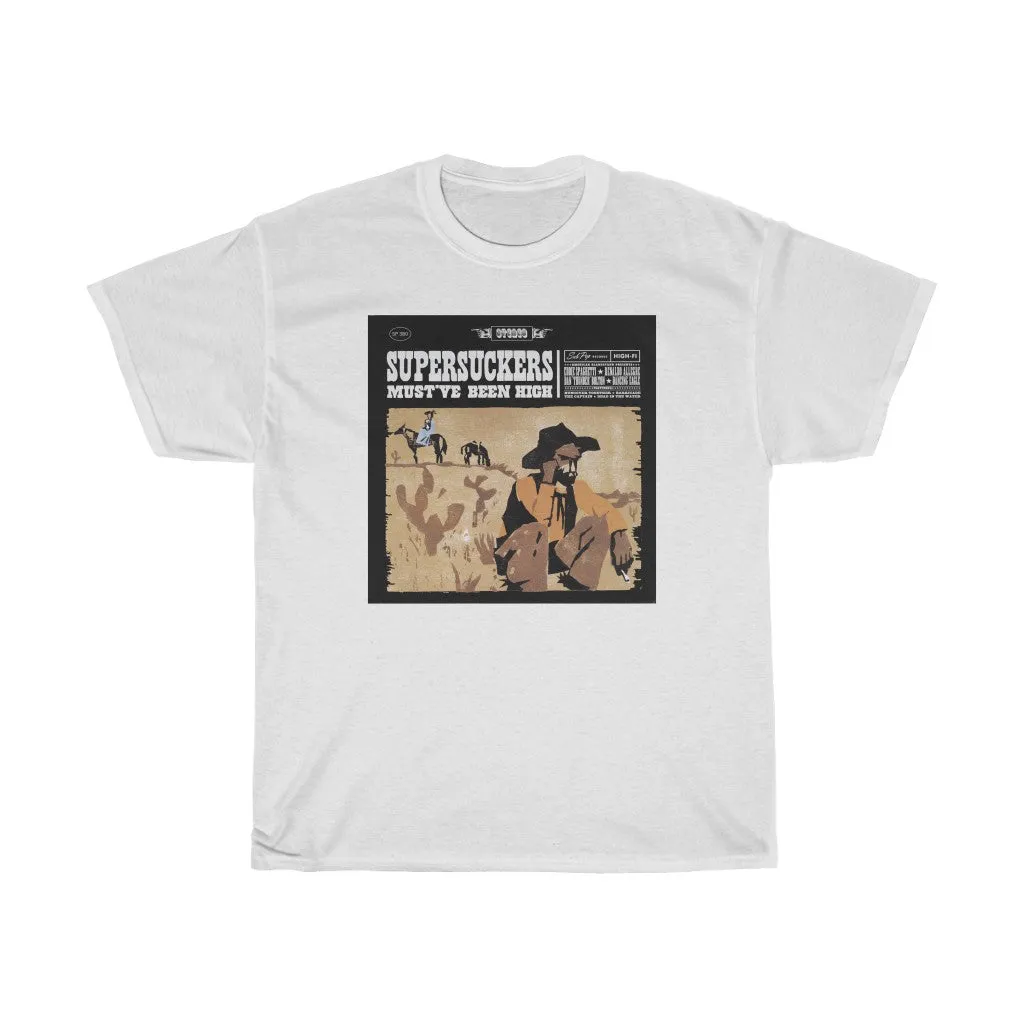MUST'VE BEEN HIGH  T-SHIRT