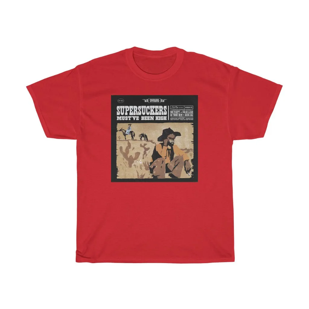 MUST'VE BEEN HIGH  T-SHIRT